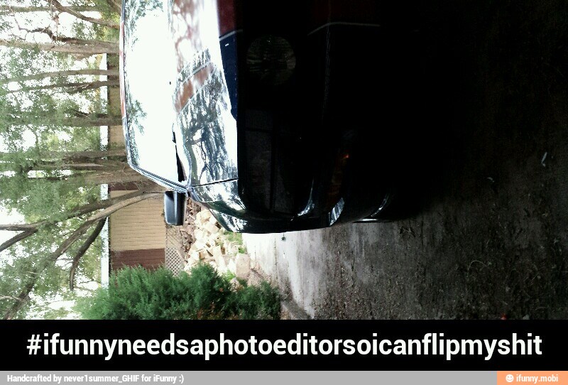 #ifunnyneedsaphotoeditorsoicanflipmyshit - #ifunnyneedsaphotoeditorsoicanflipmyshit