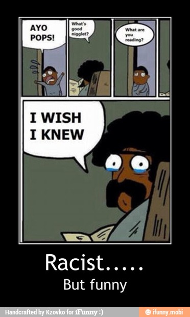 But funny - Racist.....
But funny