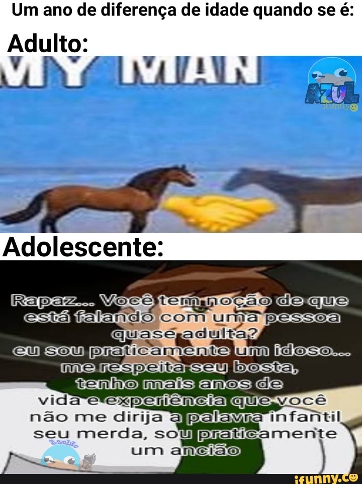 Um ano de diferença de idade quando se é:
Adulto: