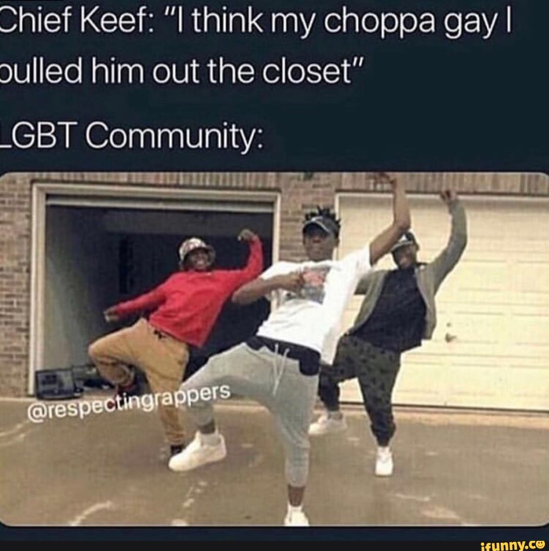 I think my choppa gay