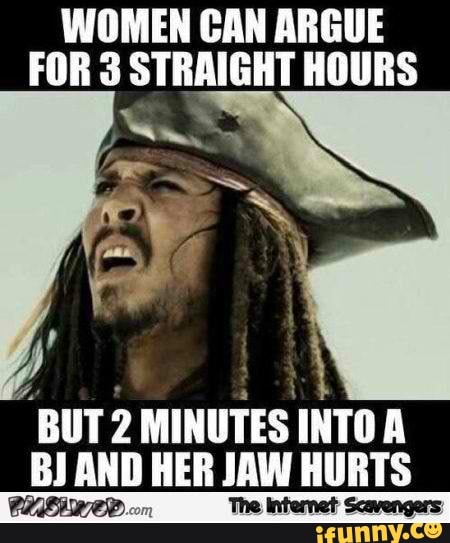 WOMEN CAN ARGUE
FORS STRAIGHT HOURS
"BUT 2 MINUTES INTO A
BJ AND HER JAW HURTS
The Intemet Scavengers