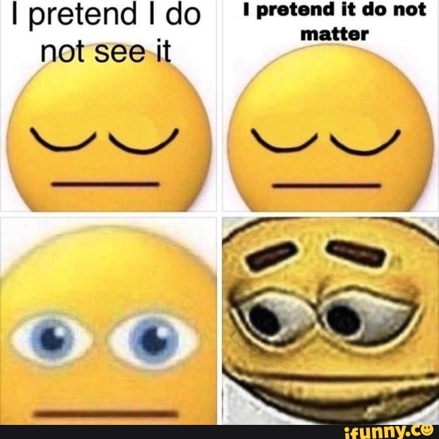 I pretend I do TAE ety not see.it i - iFunny