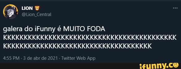 n Central
galera do iFunny é MUITO FODA KKKKKKKKKKKKKKKKKKKKKKKKKKKKKKKKKKKKKKKKKK KKKKKKKKKKKKKKKKKKKKKKKKKKKKKKKKKKKK
455 PM - 3 de abr de 2021