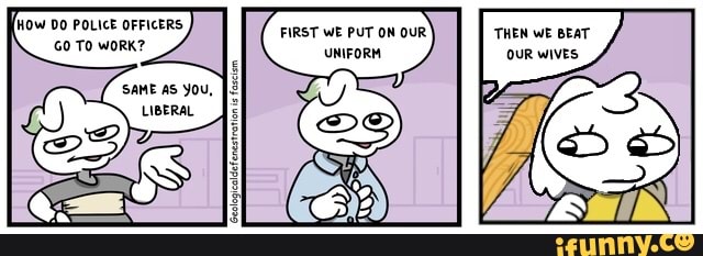 IRST WE PUT ON OUR
UNIFORM,
HOw DO POLICE OFFICERS
E