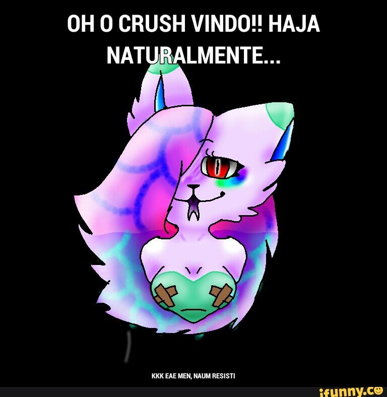 OH O CRUSH VINDO! HAJA
NATURALMENTE...