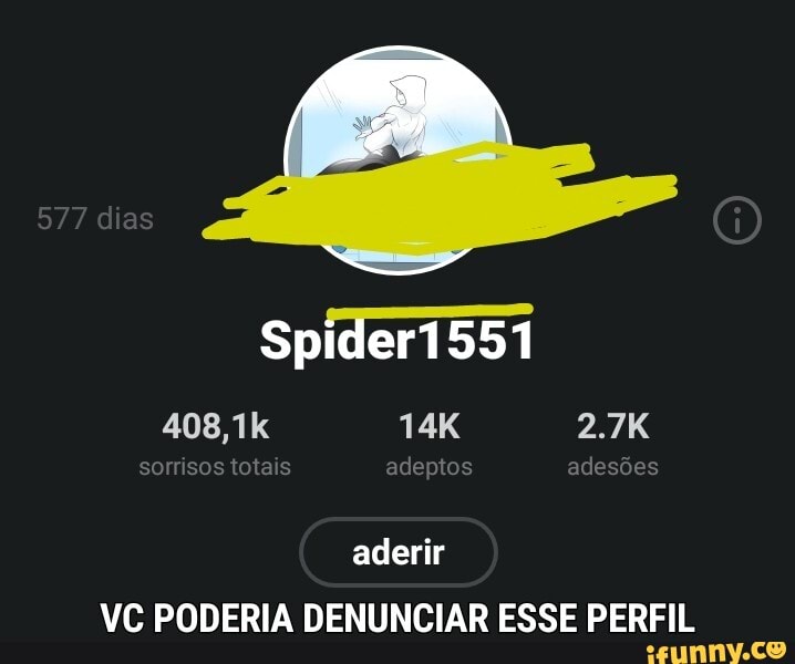 577 dias
Spideri551
408, somsos totais adeptos adesões
aderir
VC PODERIA DENUNCIAR ESSE PERFIL