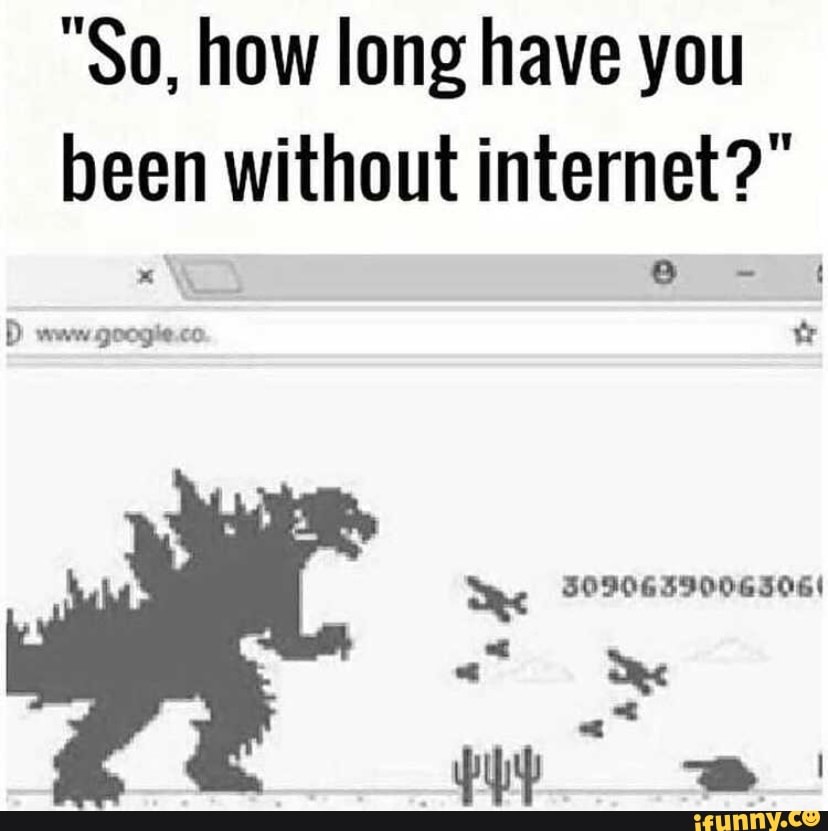 "So, how long have you been without