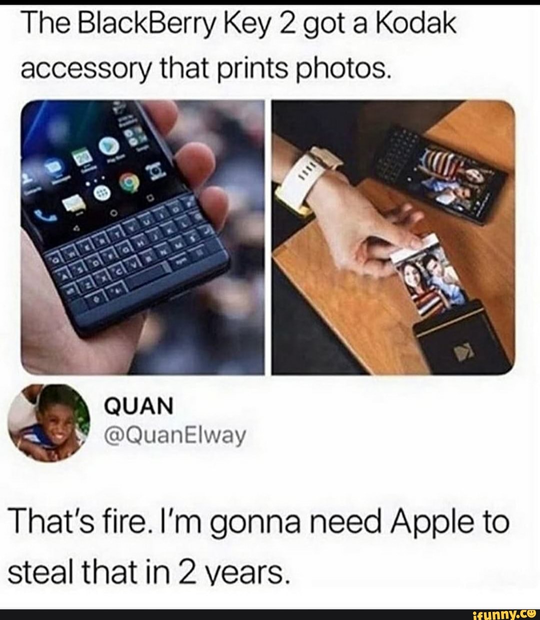 The BlackBerry Key 2 got a Kodak accessory that prints photos.
QUAN
That's fire. I'm gonna need Apple to steal that in 2 years.