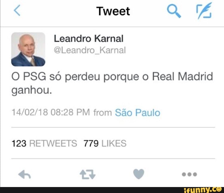 O PSG so perdeu porque o Real Madrid
ganhou.
14/02/18 08:28 PM from Sao Paulo
123 RETWEETS 779 LIKES