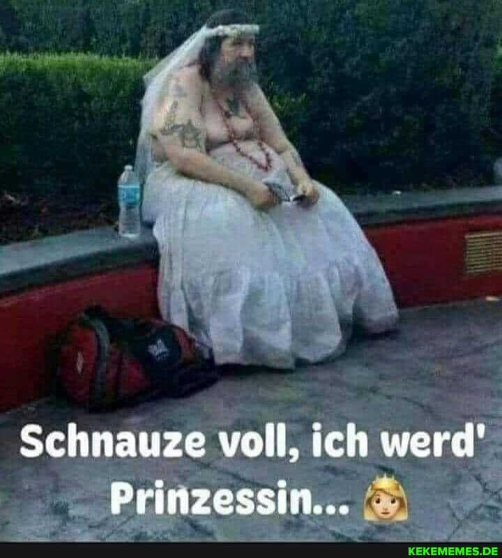 Schnauze voll, ich werd'
Prinzessin...