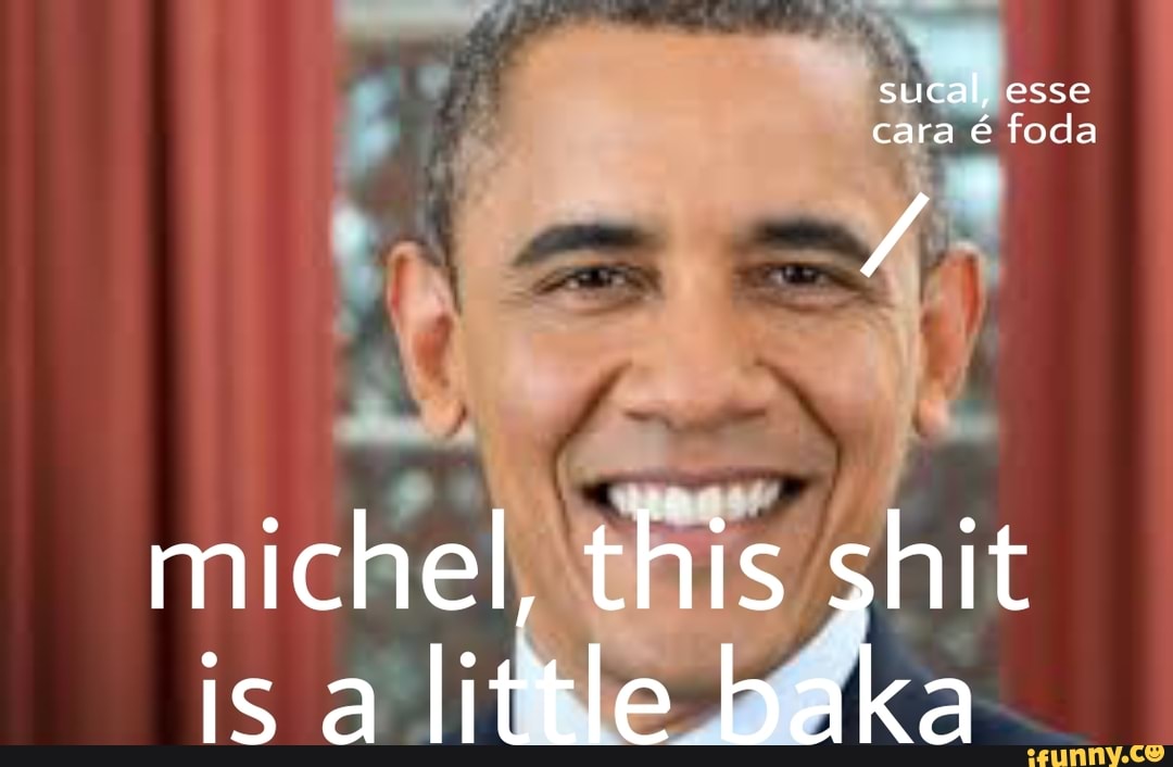 suta esse cara foda
michel, this shit is al