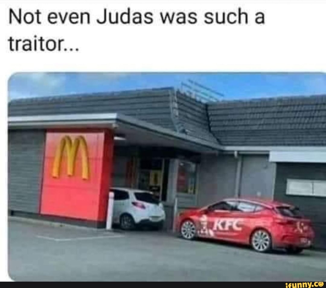 Not even Judas was such a
traitor...