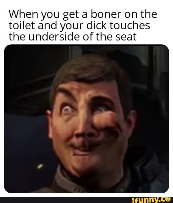 When you get a boner on the toilet and your dick touches the underside ...