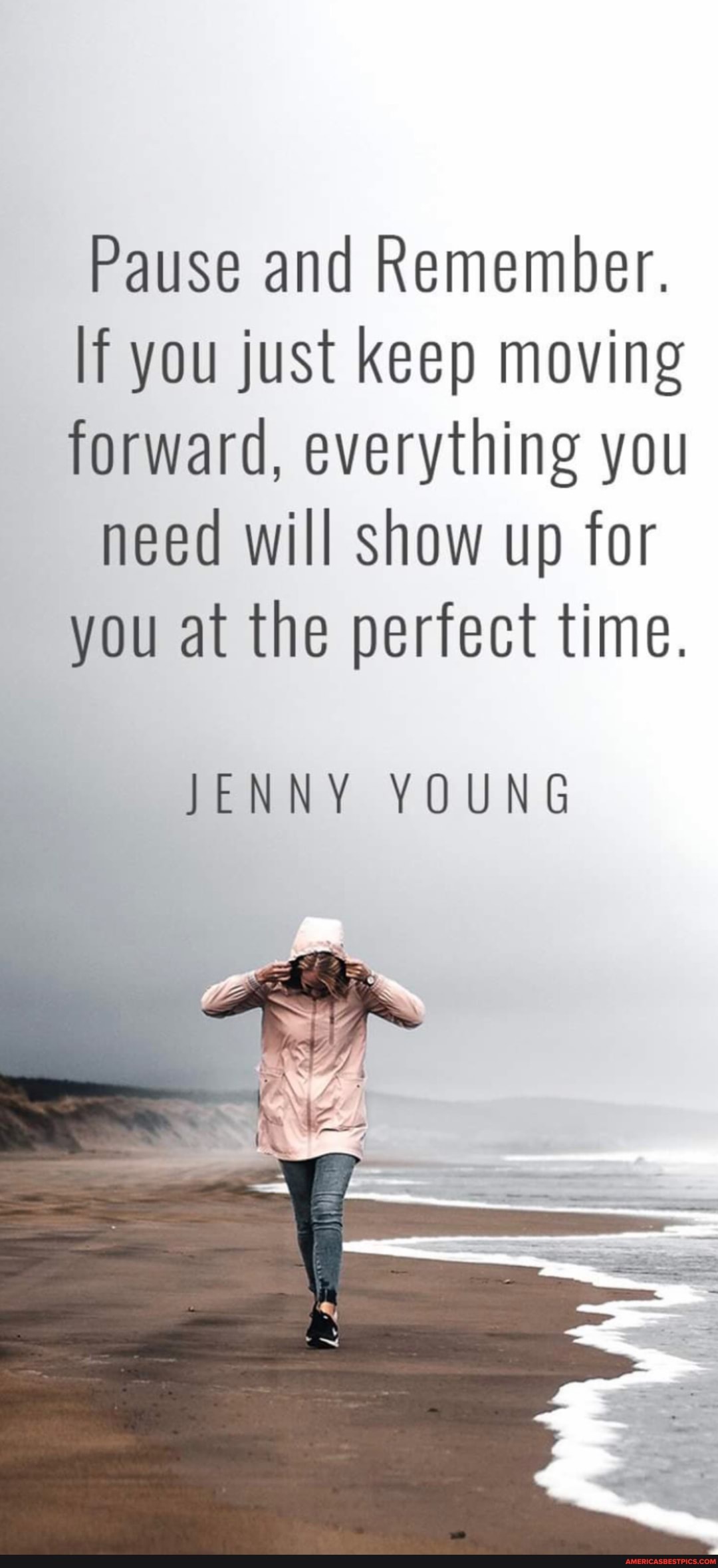 Pause and Remember.
If you just keep moving forward, everything you need will show up for you at the perfect time.
JENNY YOUNG