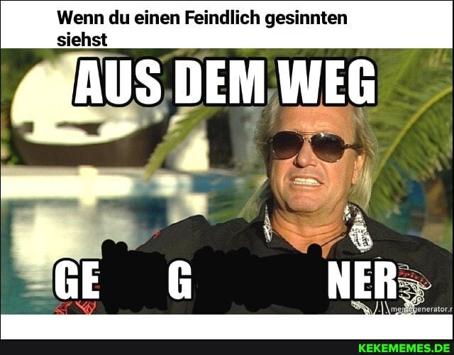 Wenn du einen Feindlich gesinnten
siehst
DEM WEG
GE NER