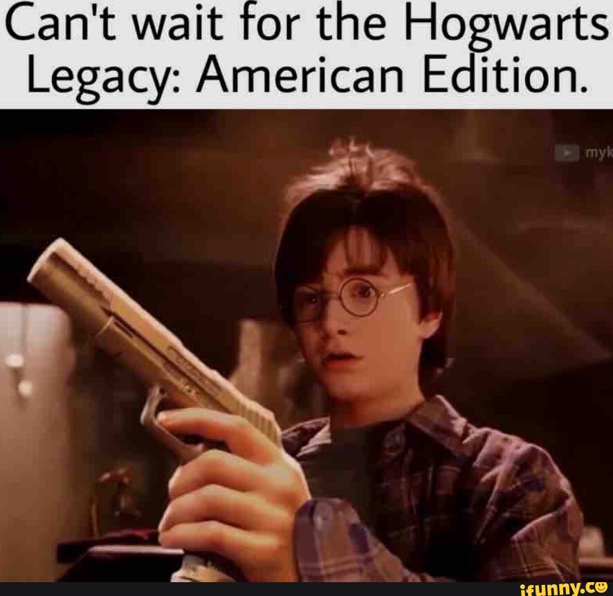 Can't wait for the Hogwarts Legacy American Edition. iFunny