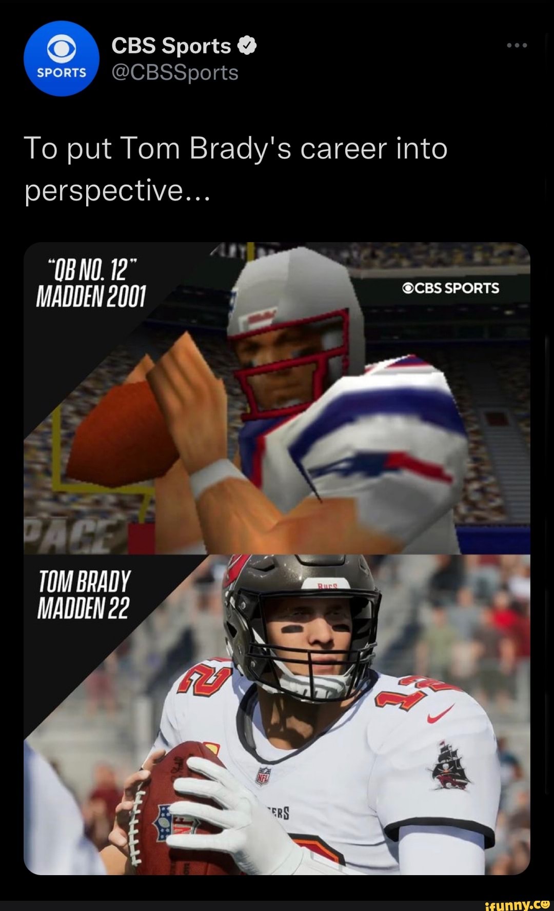 CBS Sports @ sports @CBSSports To put Tom Brady's career into  perspective OB NO. MADDEN 2001 @CBS SPORTS OB NO. MADDEN 2001 BA TOM  BRADY MADDEN 22 - iFunny