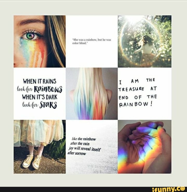 AM THE AT OF THE WHEN IT RAINS I THE look (ev RAWMBOWS WHEN IT'S DARK lock (ov STARS
Jike the rainbow after the rain
Joy will reveal itself after sorrow