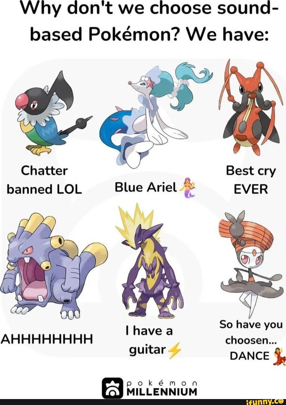 Why don't we choose sound- based Pokmon? We have: Chatter Best cry ...