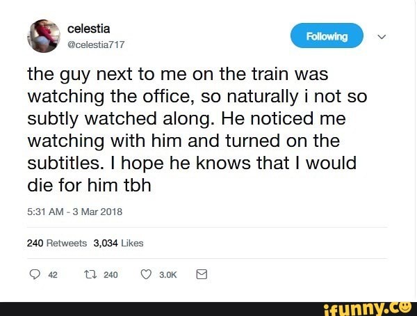 the guy next to me on the train was watching the office, so naturally i not so subtly watched along. He noticed me watching with him and turned on the subtitles. I hope he knows that I would die for him tbh
AM - 3 Mar 2018