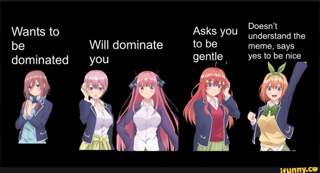 I would like to ask you. Want to be dominated. Want to be dominated will dominate you will ask you to be gentle. Want to be dominated will dominate you. Wants to be dominated meme оригинал.