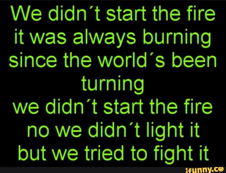 We didn t start the fire перевод. We didn't start the Fire текст. Start of Fire текст. We didn't start the Fire Avengers текст. We didn't start the Fire Avengers Chords.