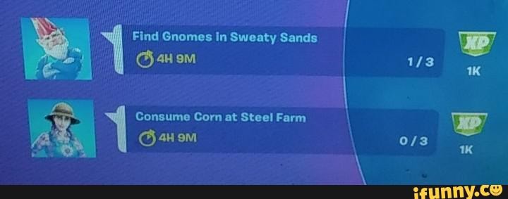 Find Gnomes In Sweaty Sands
Consume Corn at Steel Farm