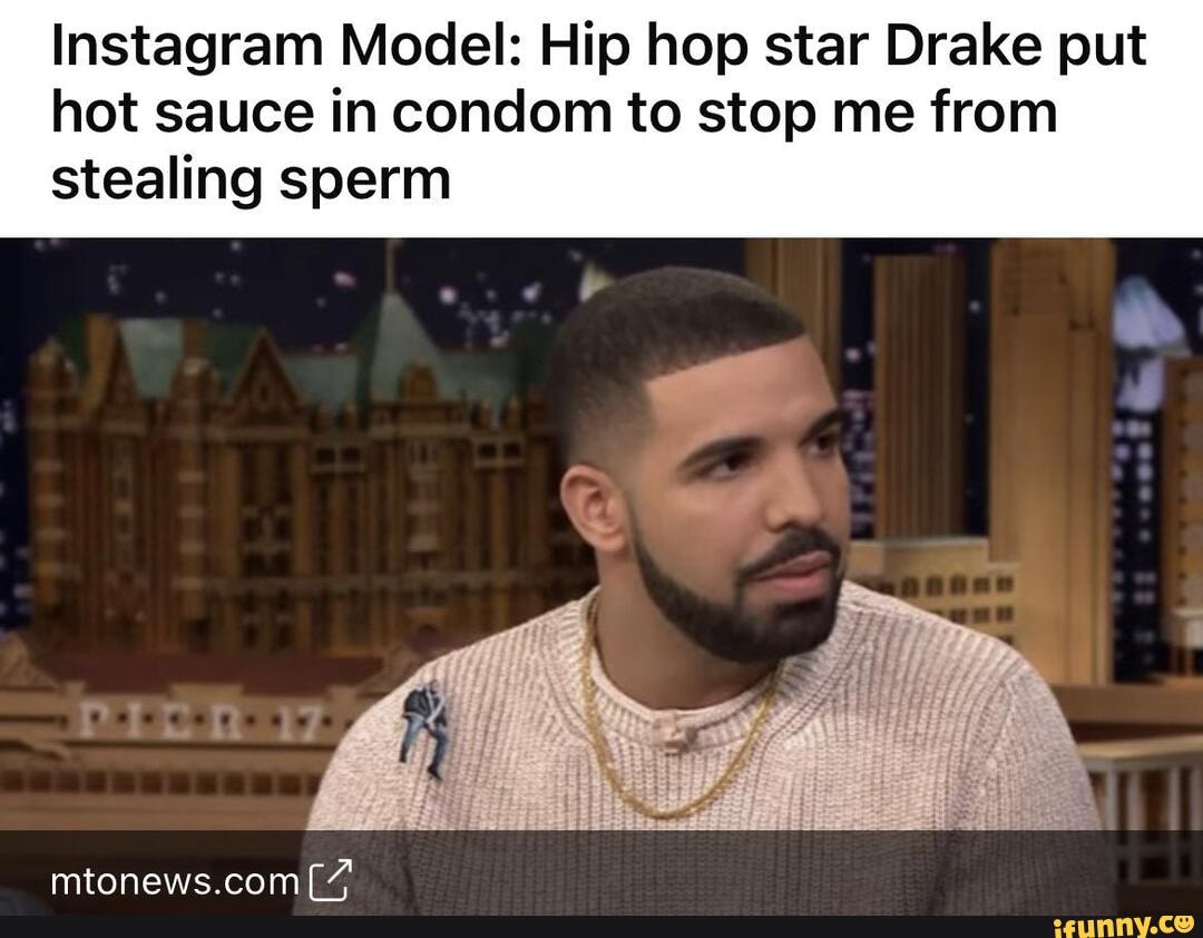 Instagram Model Hip hop star Drake put hot sauce in condom to stop me