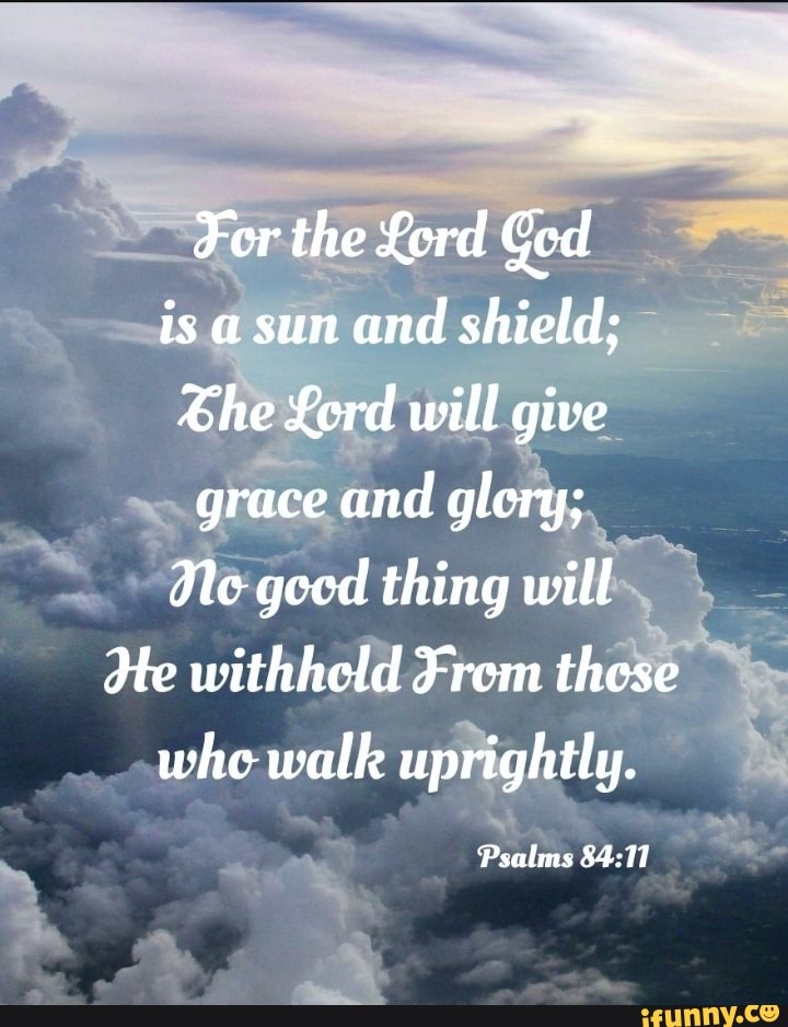 Dor the Lord God is a sun and shield; &he Lord will give grace and ...