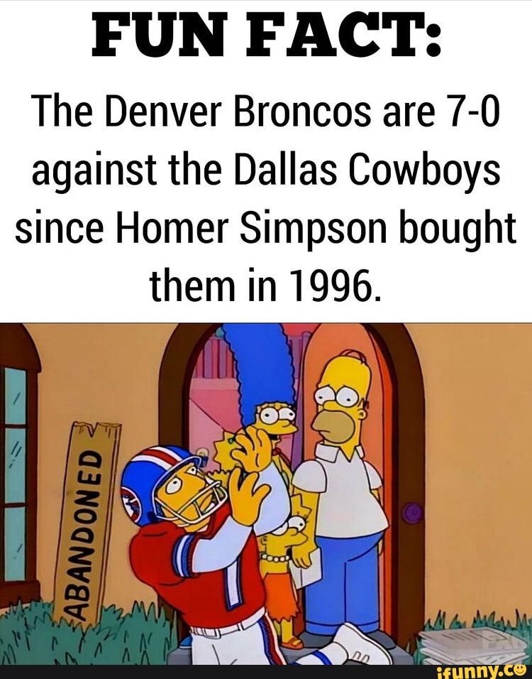 Including today's game, the Denver Broncos are 7-0 against the Dallas  Cowboys since Homer took ownership of the team. : r/TheSimpsons