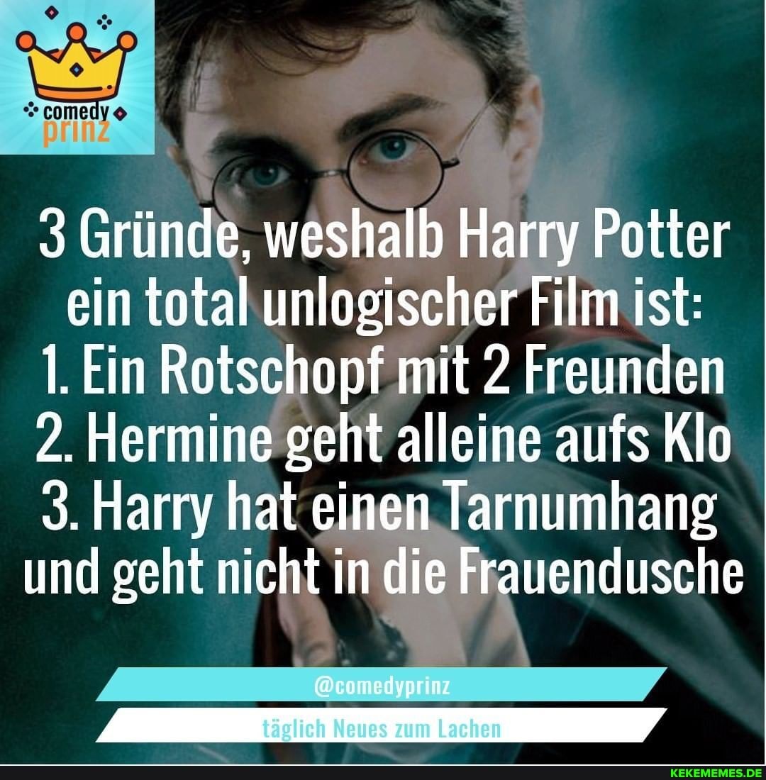 3 grunde weshalb harry potter ein total unlogischer film ist 1 ein rotschopf mit 2 freunden 2 hermine geht alleine aufs klo 3 harry hat einen tarnumhang und geht nicht in die frauendusche keke