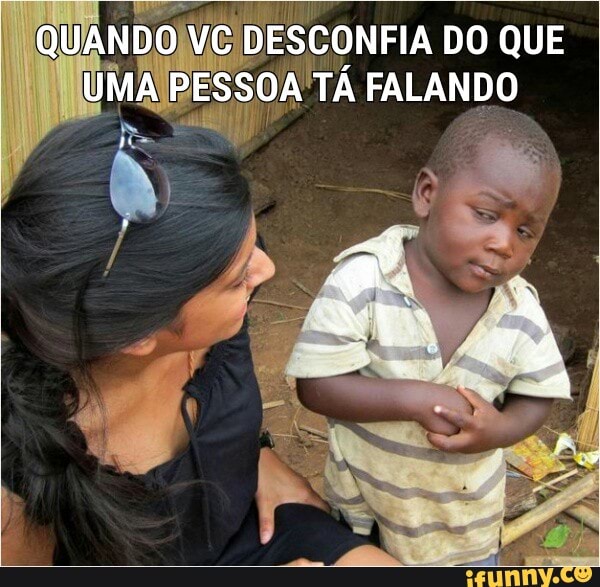 SCONFIA DO QUE
ETÁ FALANDO
