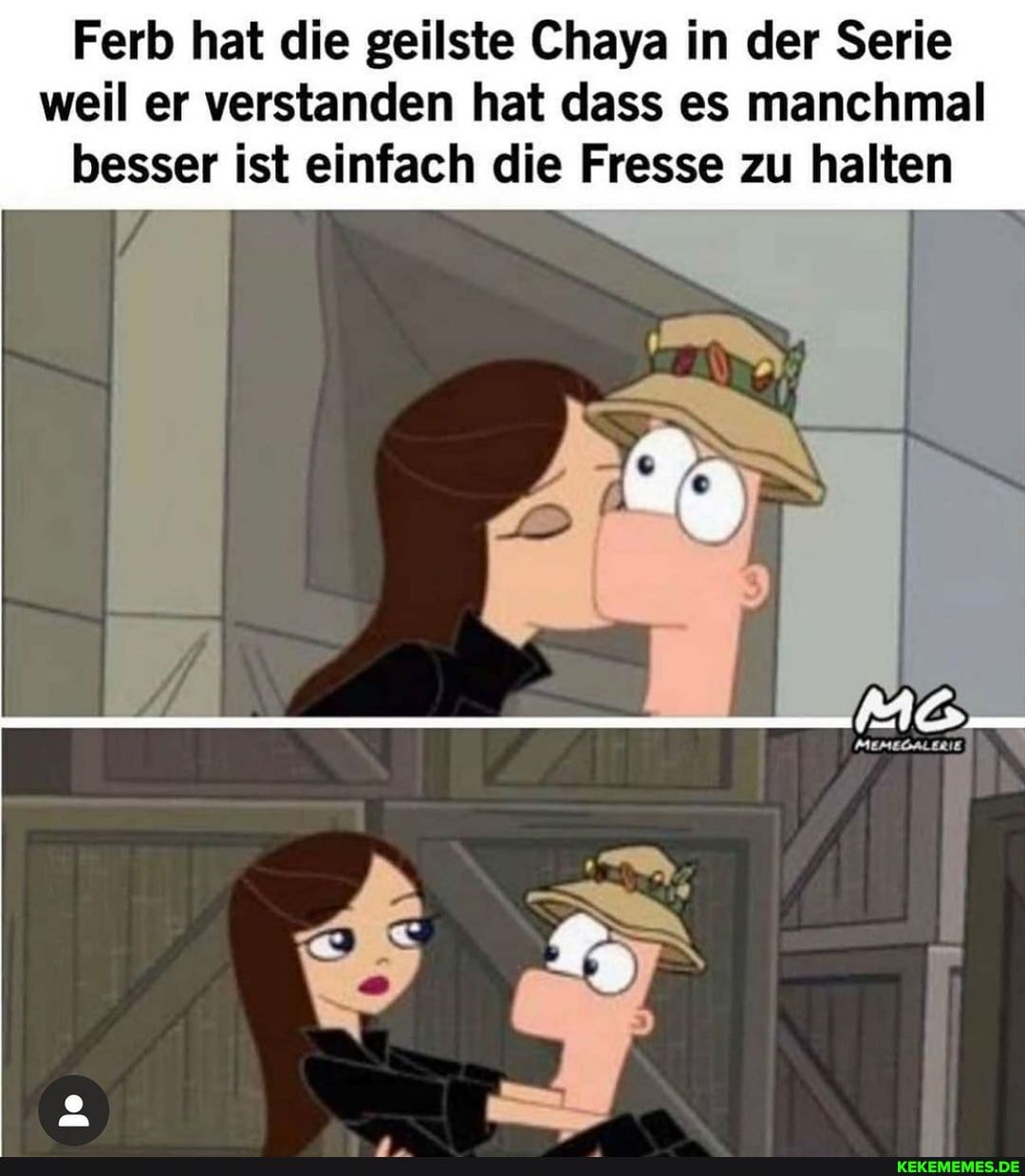 Ferb hat die geilste Chaya in der Serie weil er verstanden hat dass es manchmal besser ist einfach die Fresse zu halten