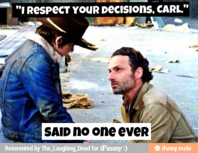 RESPECT YOUR DECISIONS, CARL."
AL
SAID No one ever