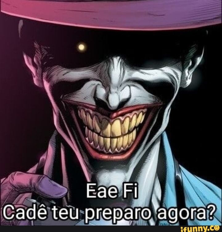 tae Fi
Cade teu preparo agora"?