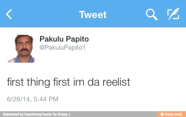 first thing first im da reelist
6/26/14, 5:44 PM