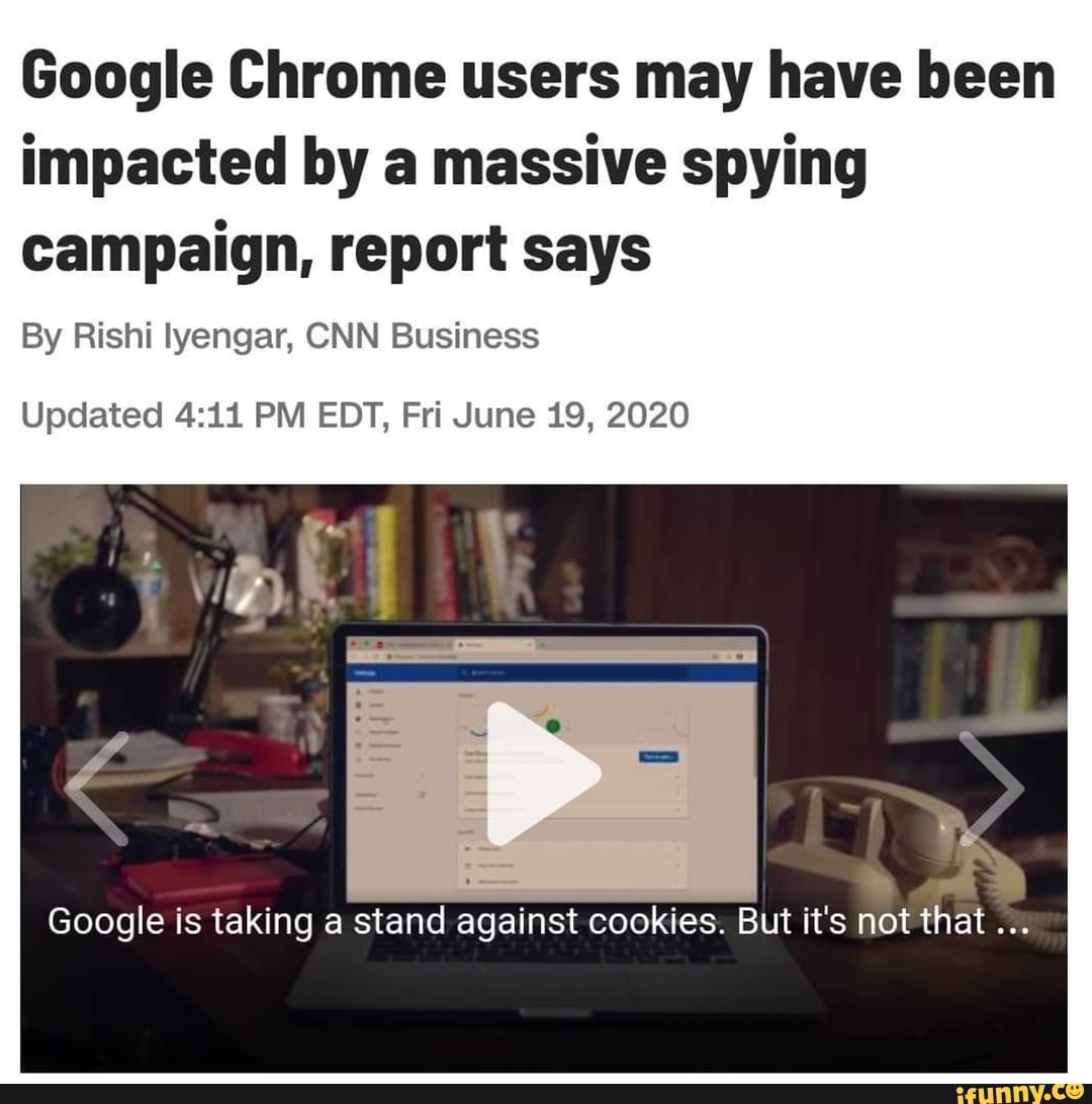 Google Chrome users may have been impacted by a massive spying campaign