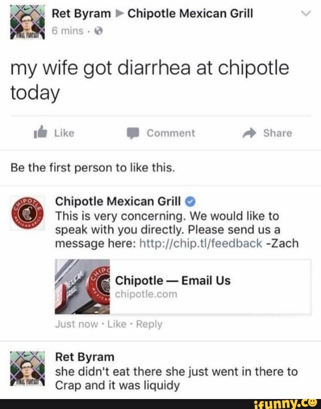 & (3 mma 8 my wife got diarrhea at chipotle today Be the first person to like this. Chipotle