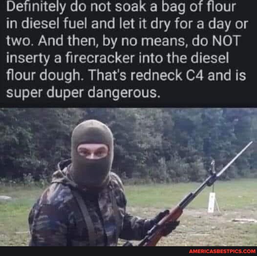 Definitely do not soak a bag of flour in diesel fuel and let it dry for