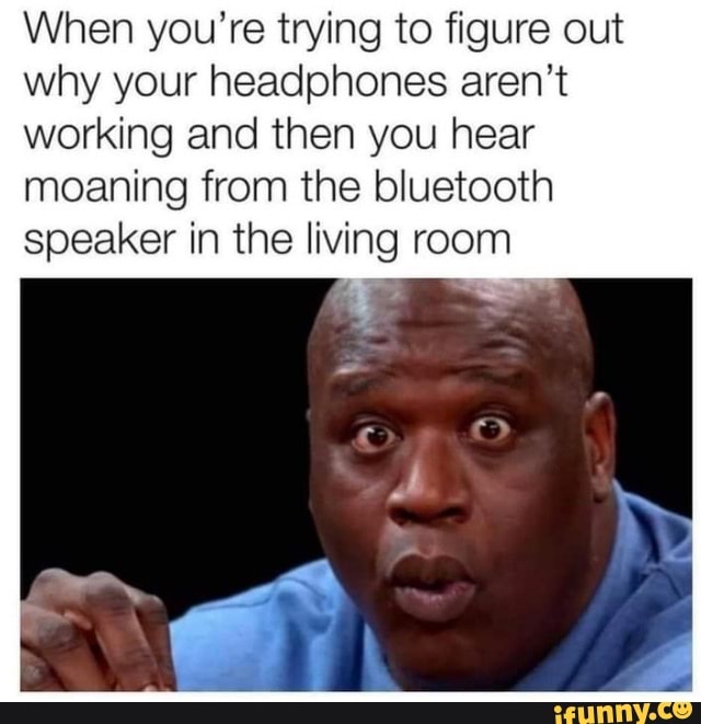 When you're trying to figure out why your headphones aren't working and