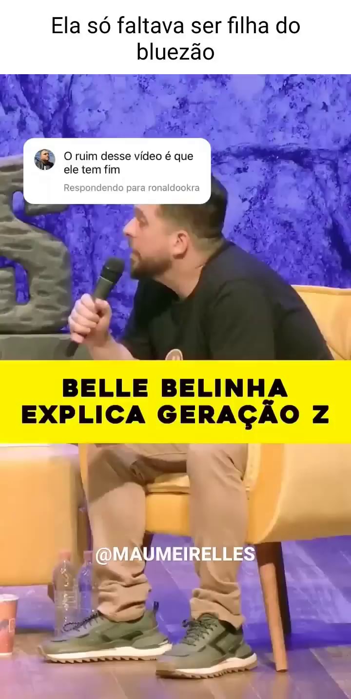 Ela só faltava ser filha do bluezão O ruim desse vídeo é que Respandendo  para ele tem fim BELLE BELINHA EXPLICA GERAÇÃO Z (GMAUMEIRELLES - iFunny  Brazil