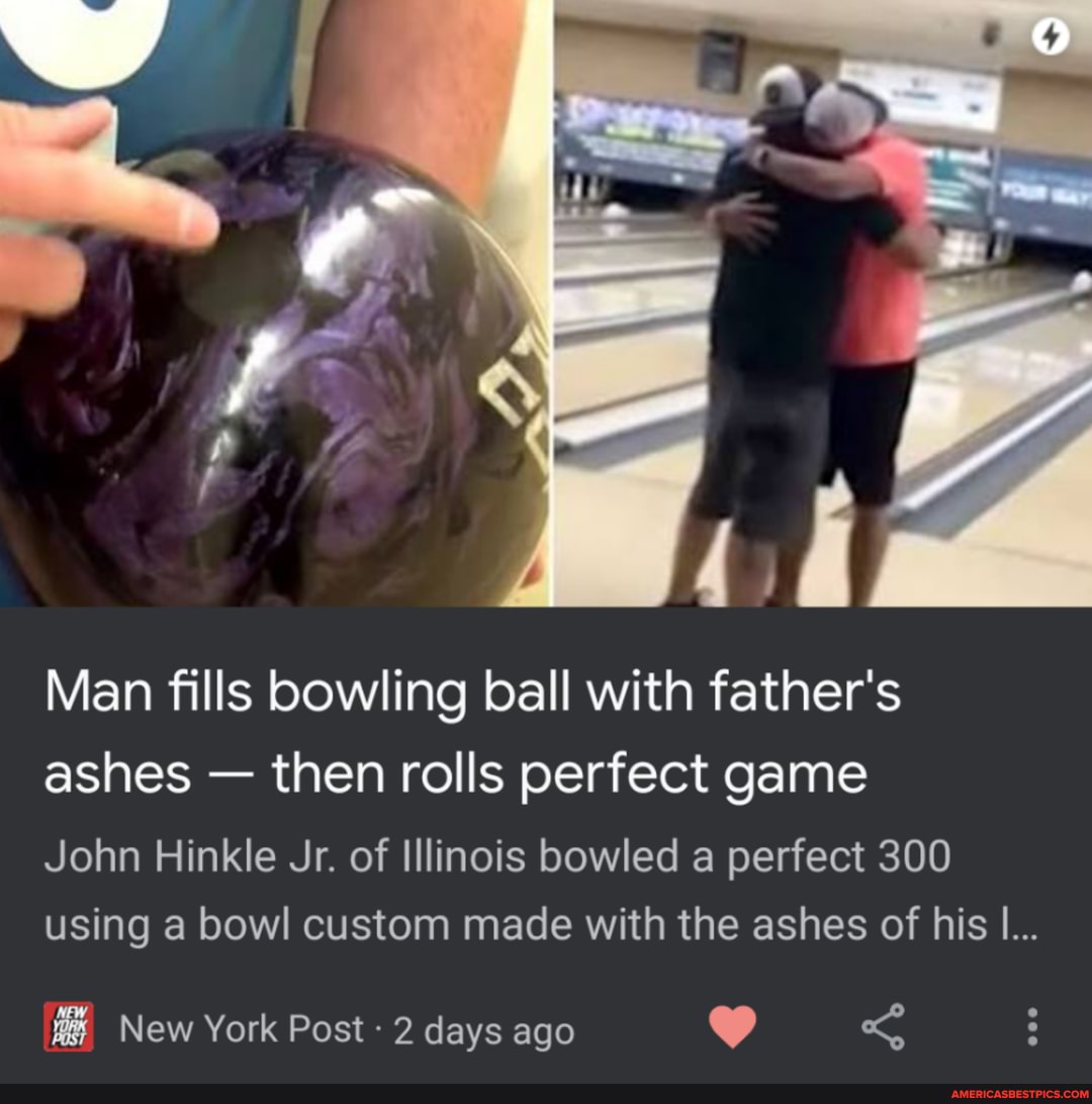 Man fills bowling ball with father's ashes - then rolls perfect game
John Hinkle Jr. of Illinois bowled a perfect 300 using a bowl custom made with the ashes of his l...
New York Post 2 days ago
