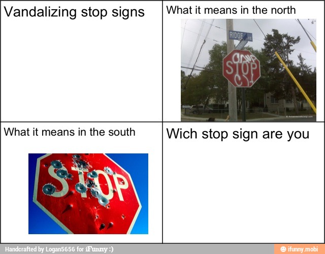 Vandalizing stop signs What it means in the north
What it means in the south Wich stop sign are you