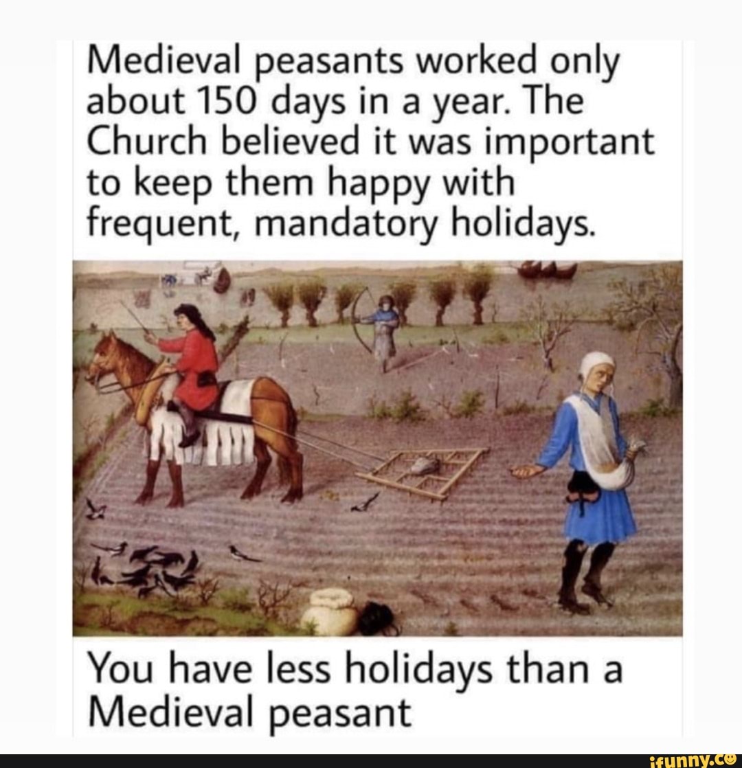 Medieval Peasants Worked Only About 150 Days In A Year. The Church 