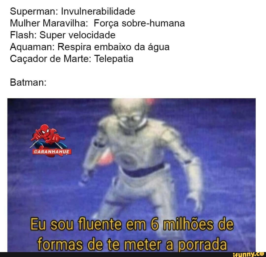 Superman: Invulnerabilidade
Mulher Maravilha: Força sobre-humana
Flash: Super velocidade
Aquaman: Respira embaixo da água
Caçador de Marte: Telepatia
Batman:
