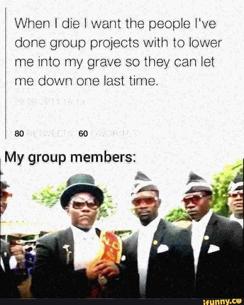 Lower me into my grave meme picture