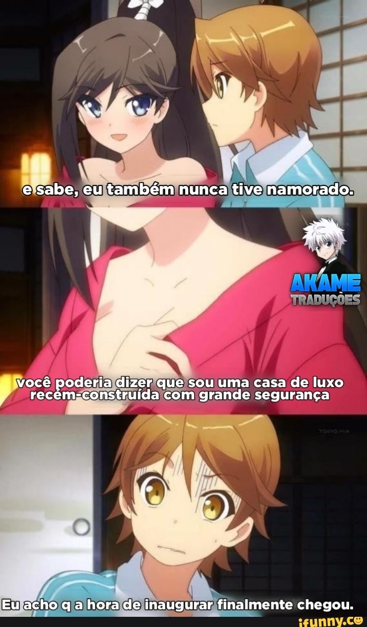 e sabe, eu também nunca tive namorado.
TRADUÇÕES
você poderia dizer que sou uma casa de luxo recêm-construída com grande segurança
Eu acho q a hora de inaugurar finalmente chegou.