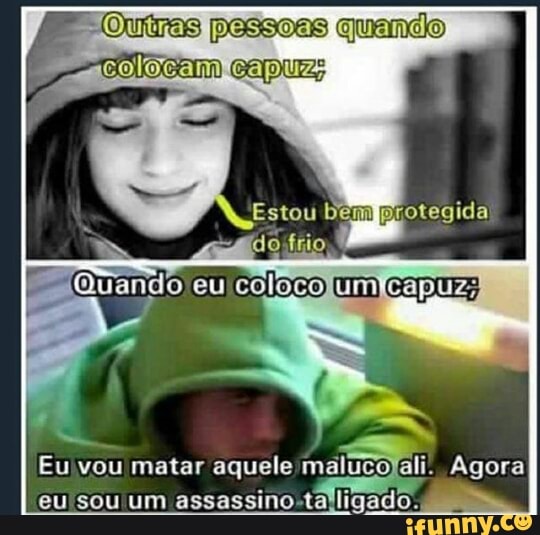"Outras pessoas quando
colocam
Eu'vou matar aquele'm
faco Agora
eu sou um assassino-ta!ligad