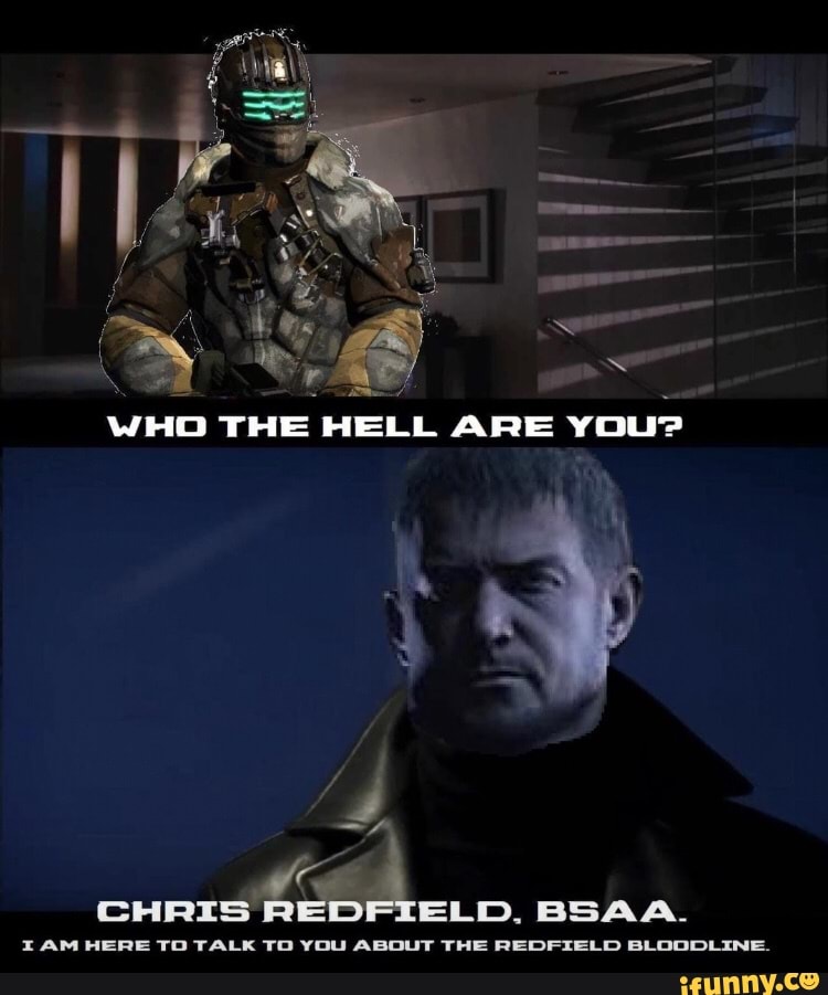 J > an WHO THE HELL ARE YOU? AM HERE TOD TALK TO YOU ABOUT THE REDFIELD BLOODLINE. iFunny