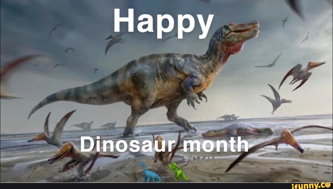 Happy Dinosaur month iFunny